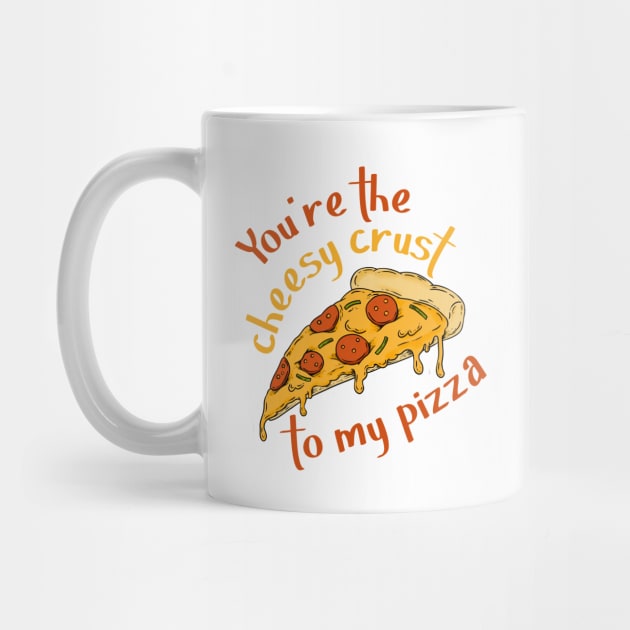 You're The Cheesy Crust To My Pizza by LegitHooligan